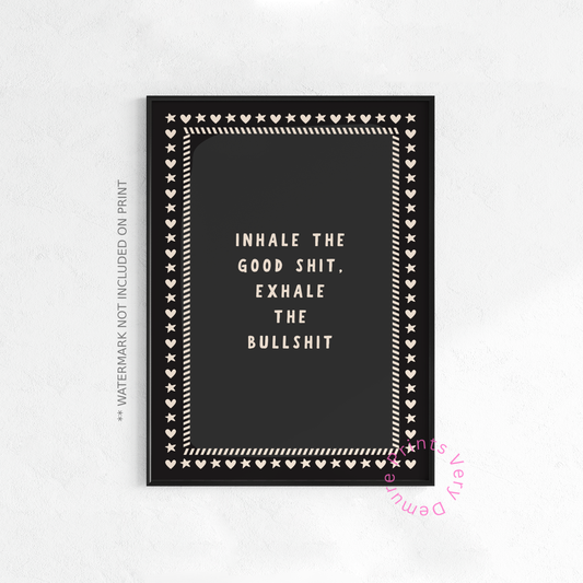 Inhale the Good Shit, Exhale the Bullshit