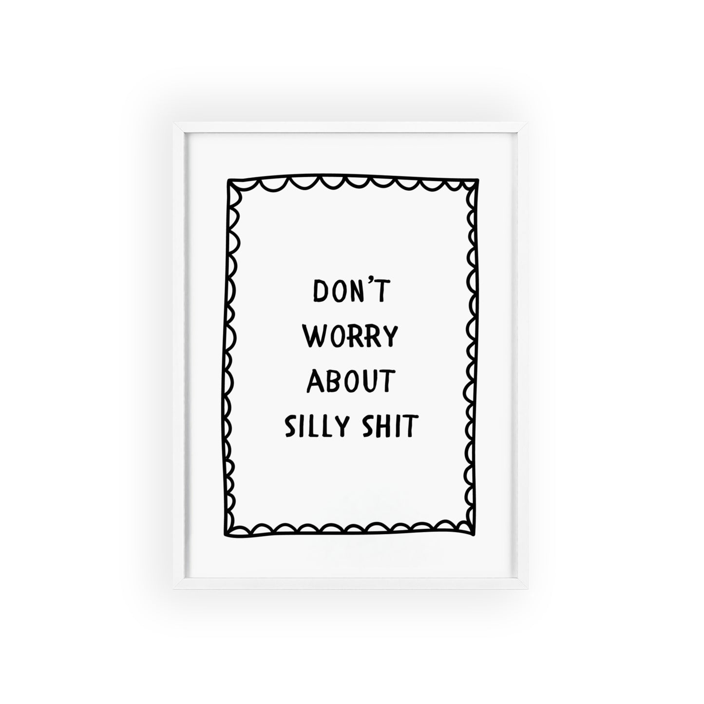 Don’t Worry About Silly Sh*t ( Bold ) - Frame