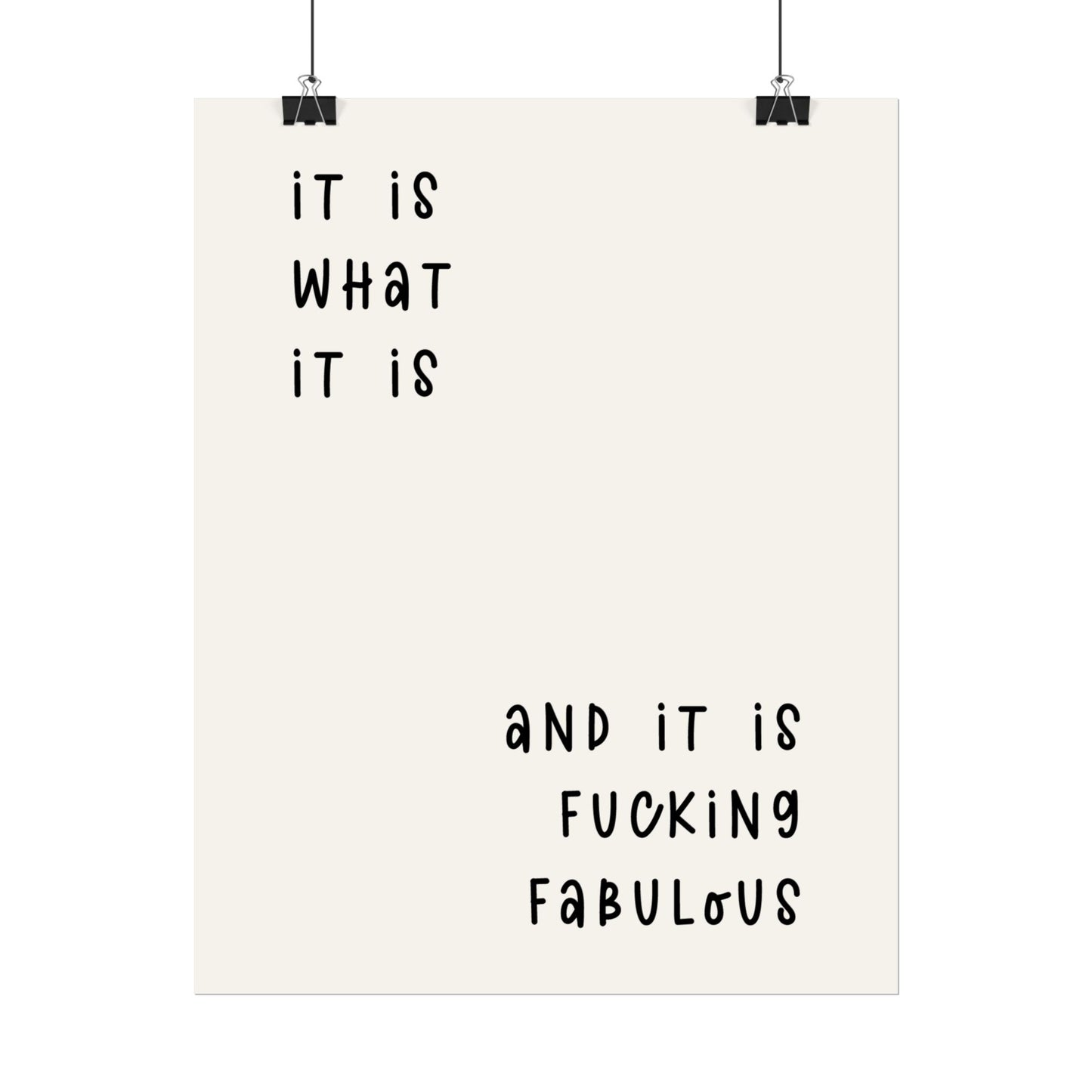 It is What It is & It is Fu*king Fabulous( Monochrome Creme ) - Poster