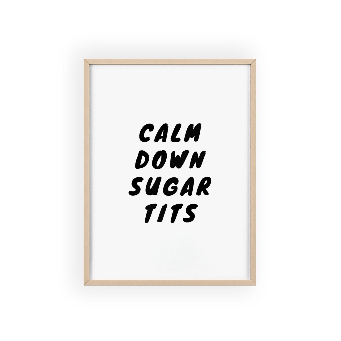 Calm Down Sugar Tits ( Monochrome Creme ) - Frame