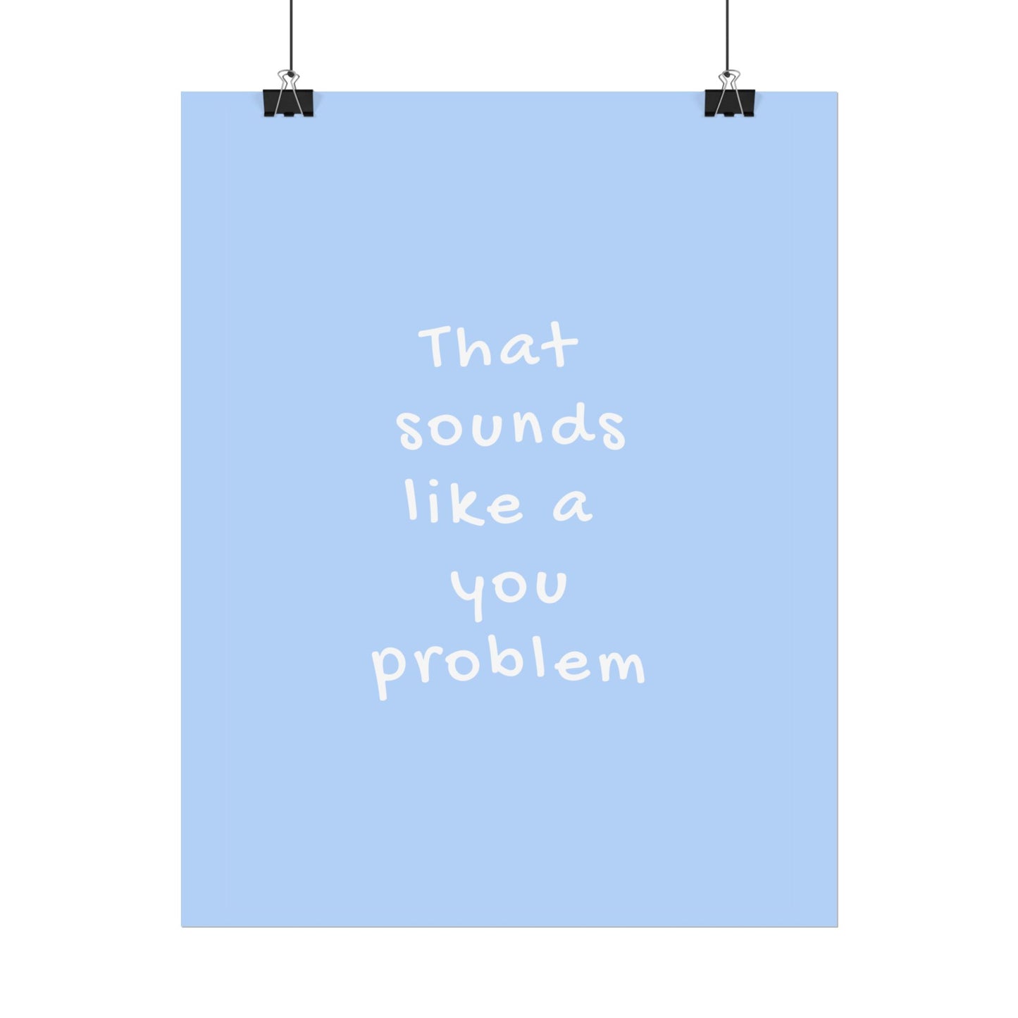 That Sounds Like a You Problem ( Blue ) - Poster