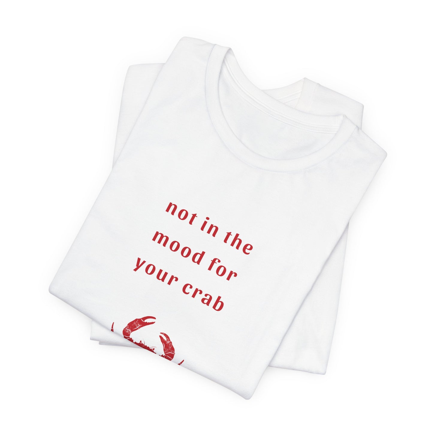 Not in the Mood for your Crab | Graphic White Tee | Organic Unisex T Shirt