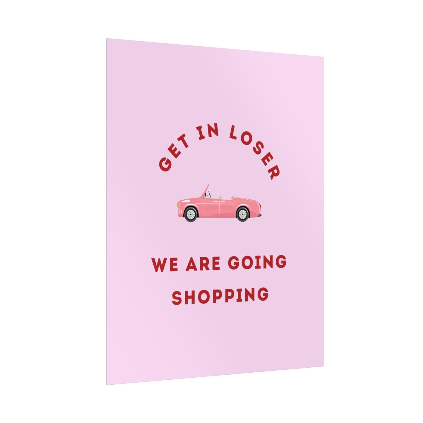 Get in Loser, We Are Going Shopping - Poster