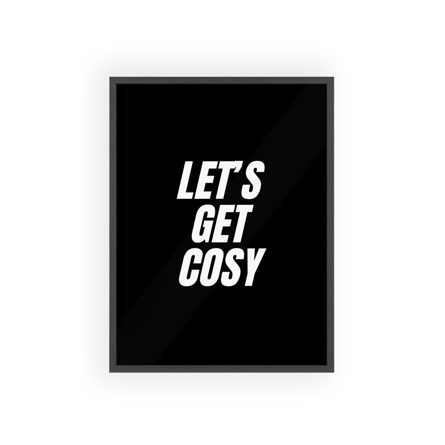 Let's Get Cosy ( Monochrome ) - Frame