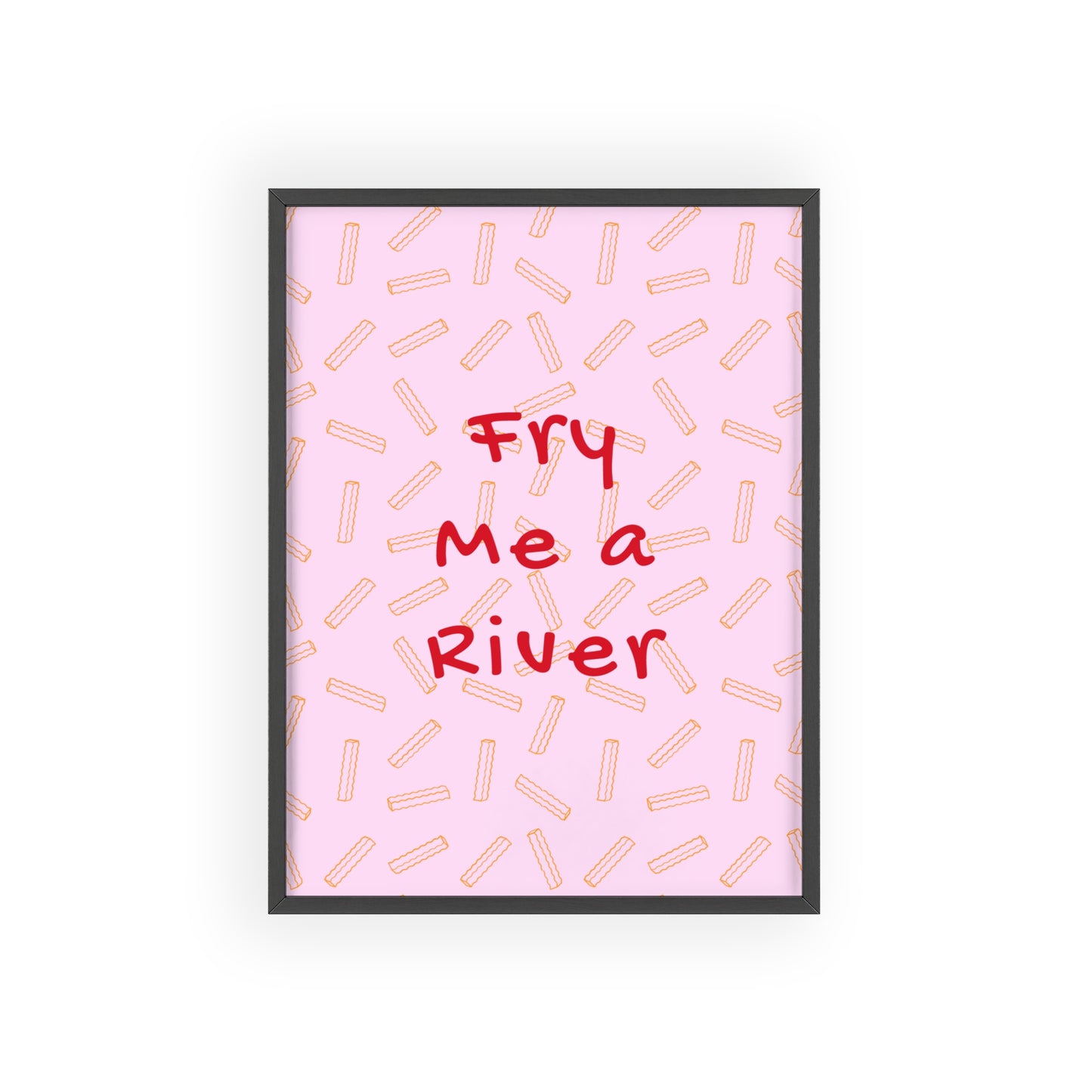 Fry Me a River - Frame