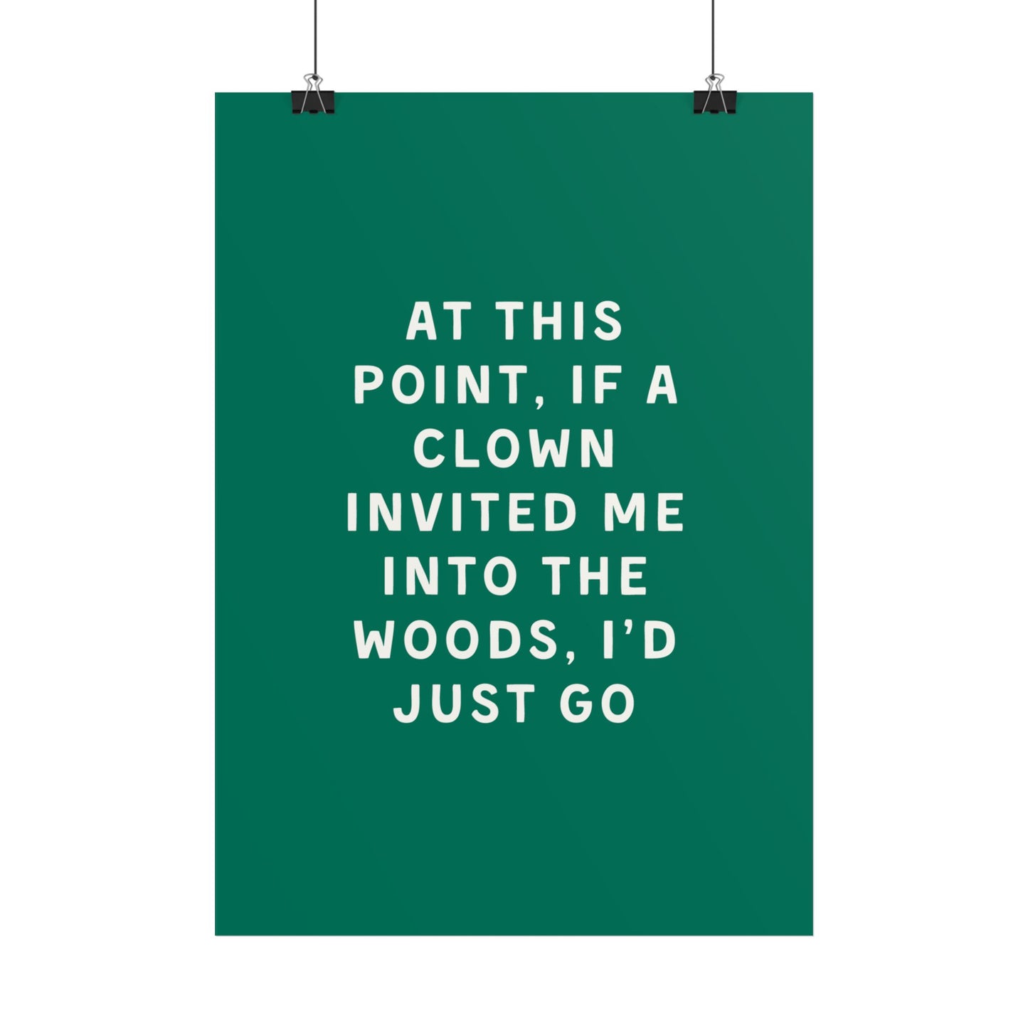 At This Point, If a Clown Invited Me Into the Woods, I’d Just Go - Poster