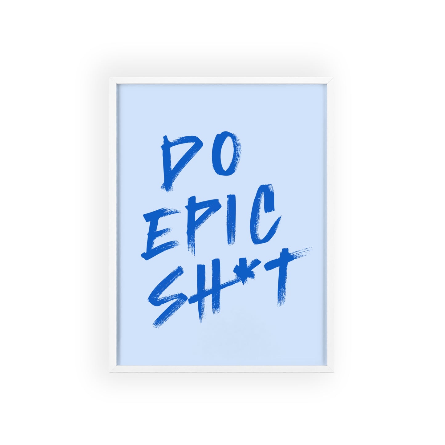 Do Epic Sh*t (Powder Blue) - Rahmen