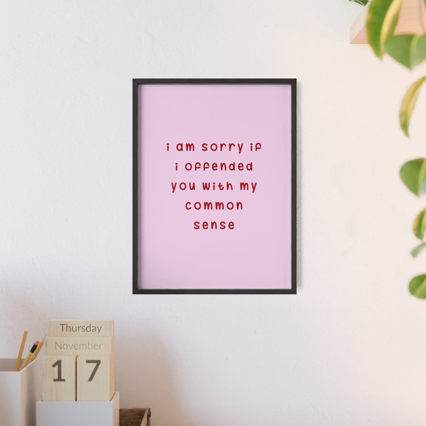 I’m Sorry If I Offended You With My Common Sense ( Soft Pink ) - Frame