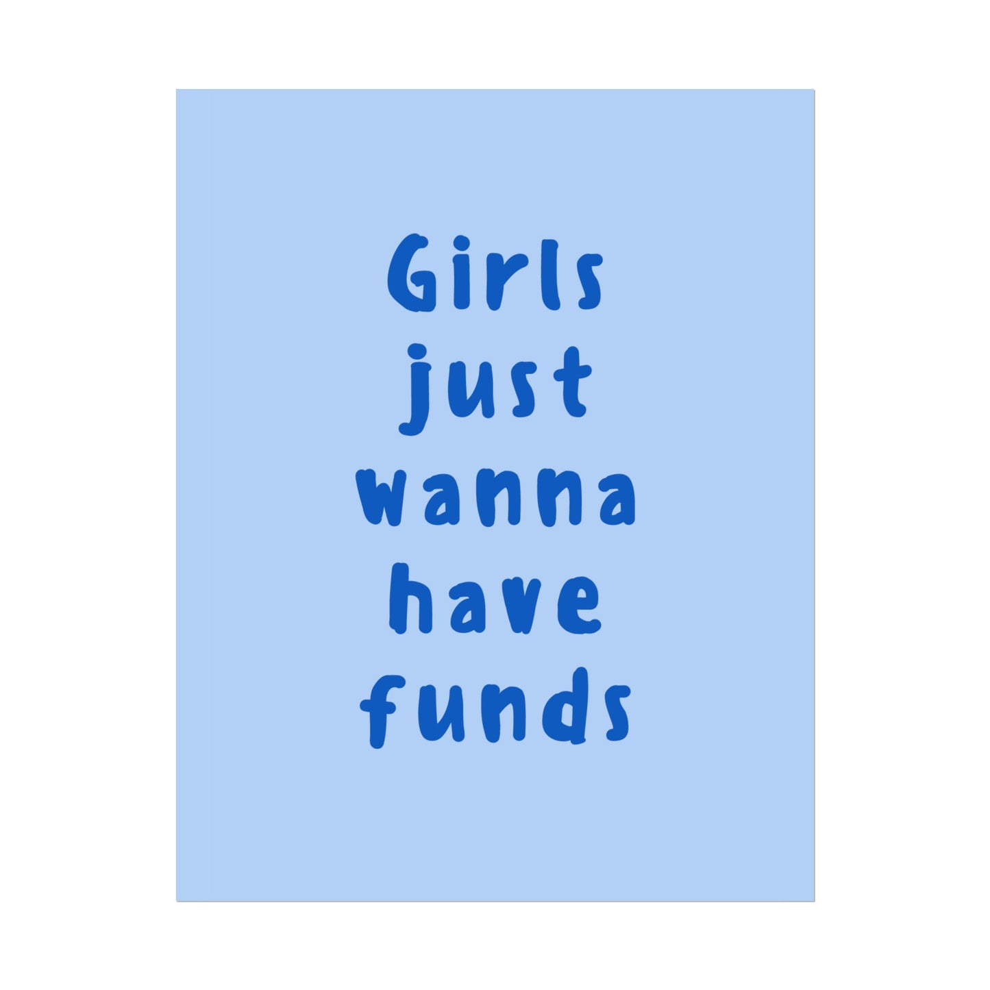 Girls just Wanna Have Funds ( Blue ) - Poster