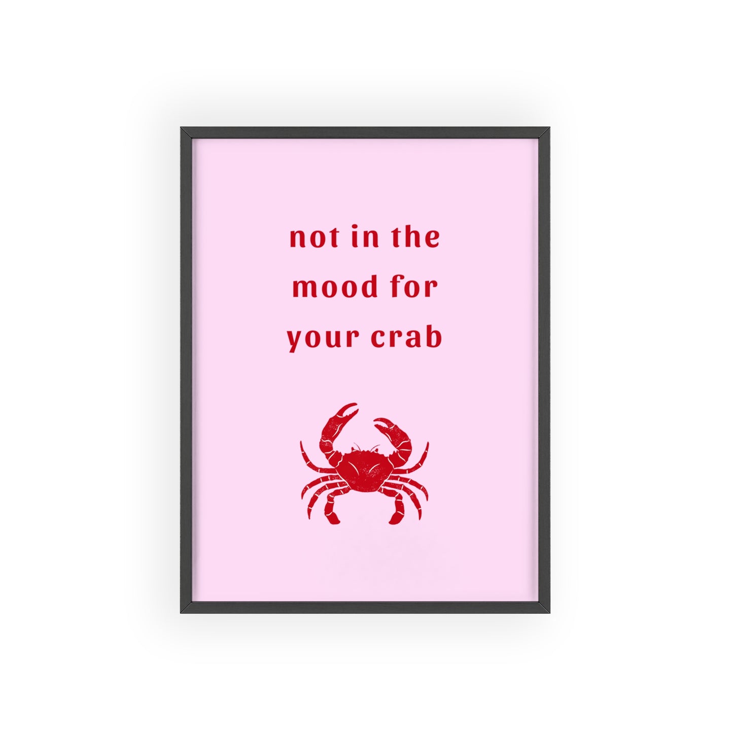 Not In The Mood For Your Crab - Frame