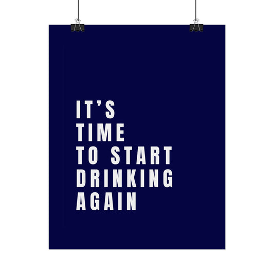 It’s Time to Start Drinking Again  ( Ink Blue ) - Poster