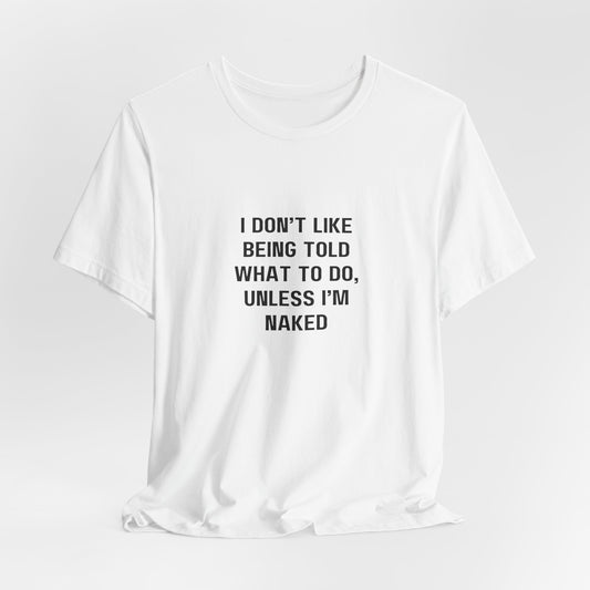 Unless I am Naked | White Graphic Tee | Organic Unisex T Shirt