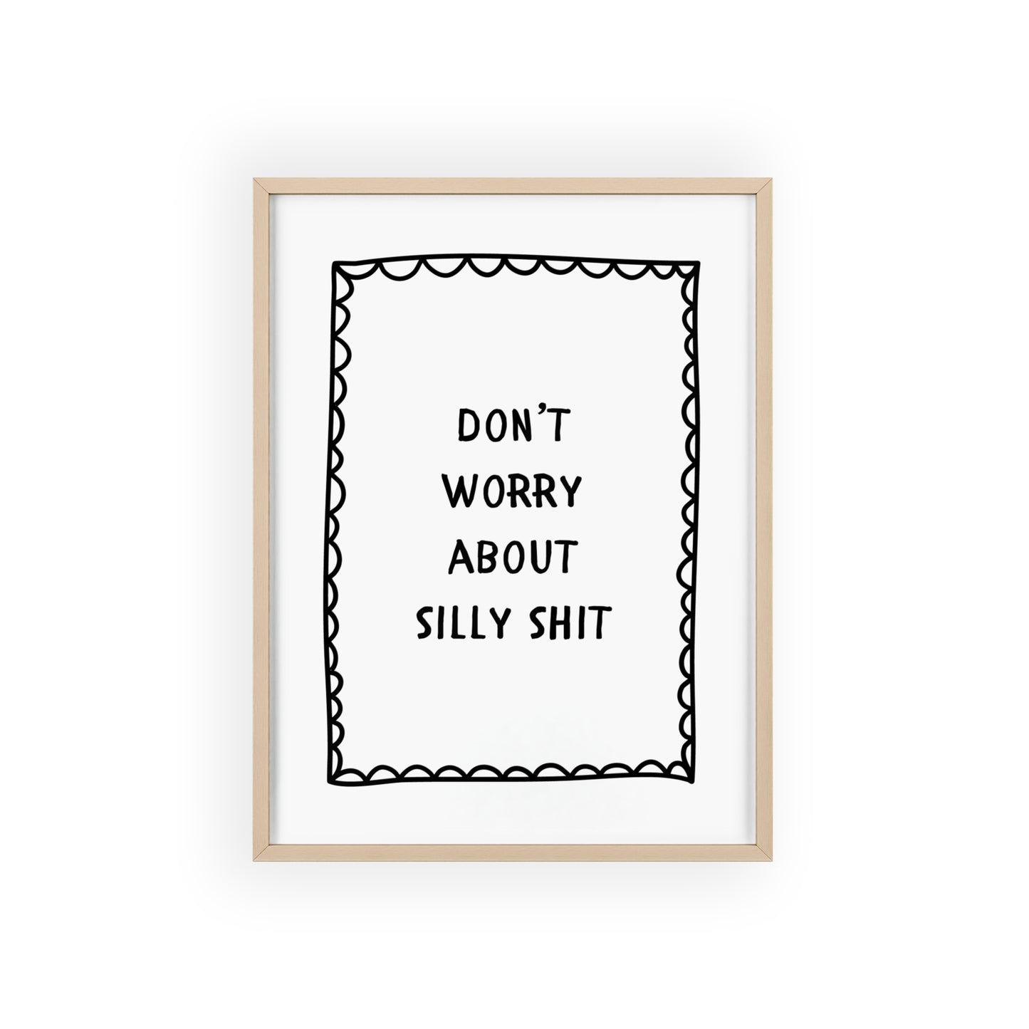 Don’t Worry About Silly Sh*t ( Bold ) - Frame