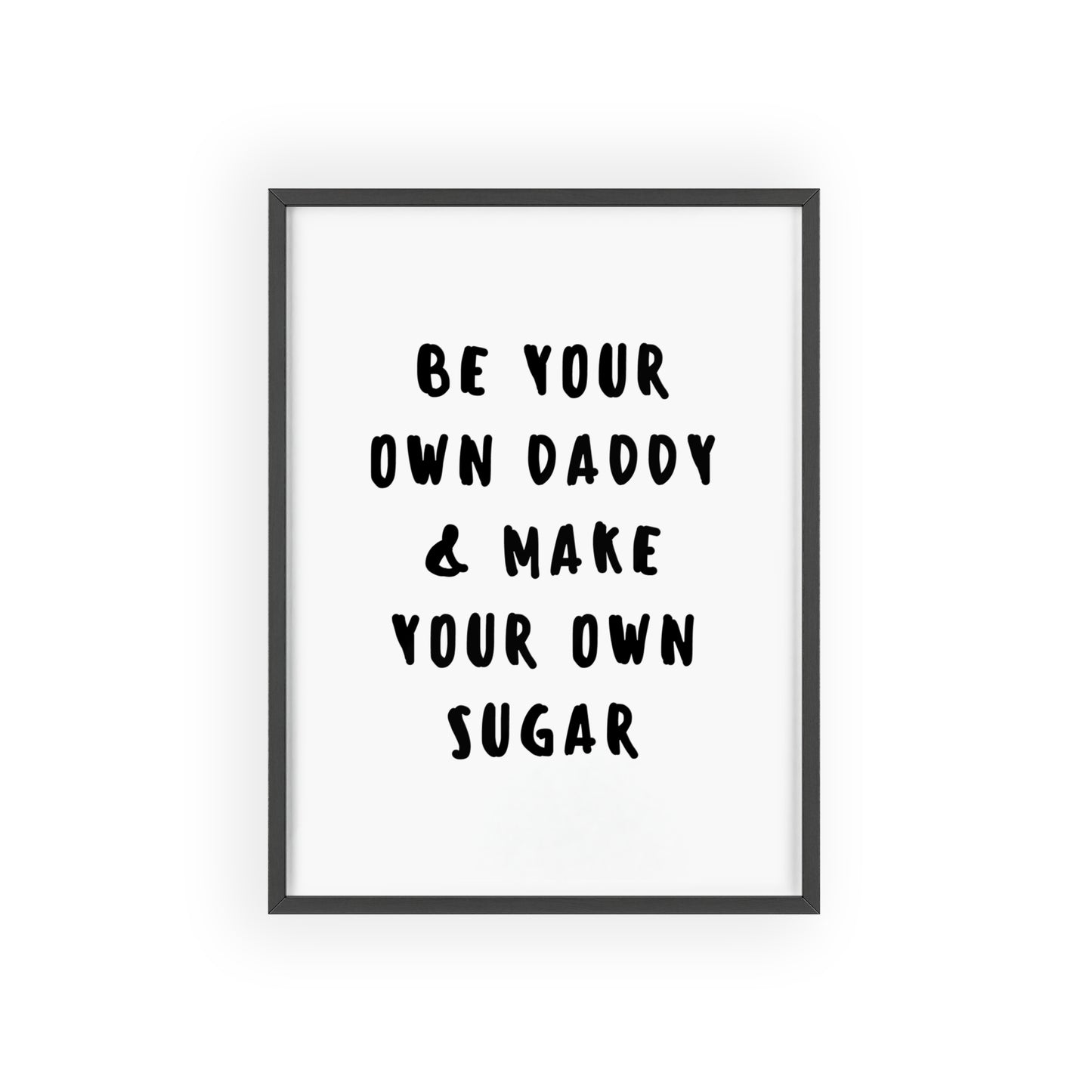 Be your own Daddy & Make your Own Sugar - Frame