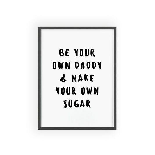 Be your own Daddy & Make your Own Sugar - Frame