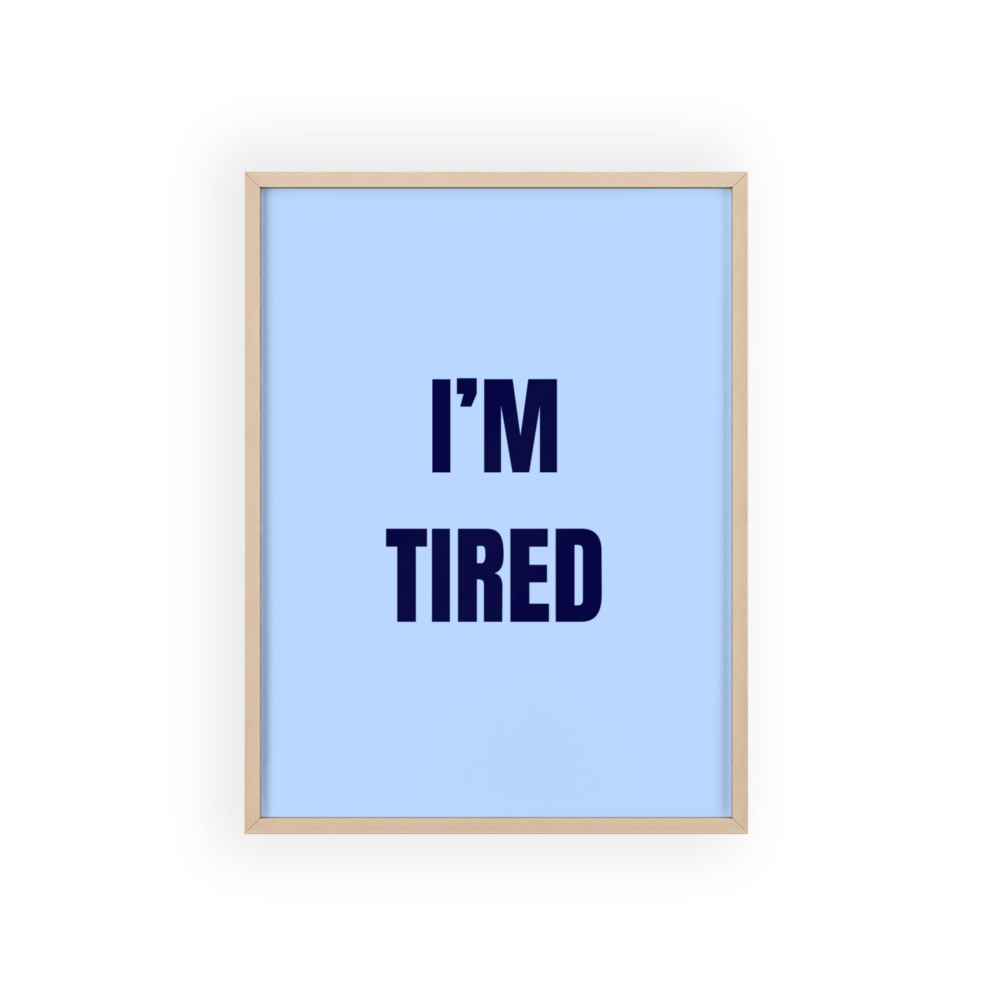 I'm Tired ( Blue ) - Frame