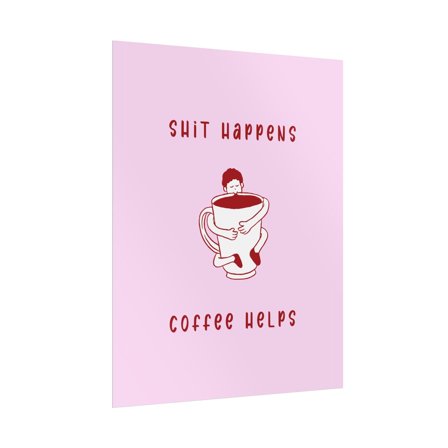 Sh*t Happens, Coffee Helps ( Cherry Pink ) - Poster