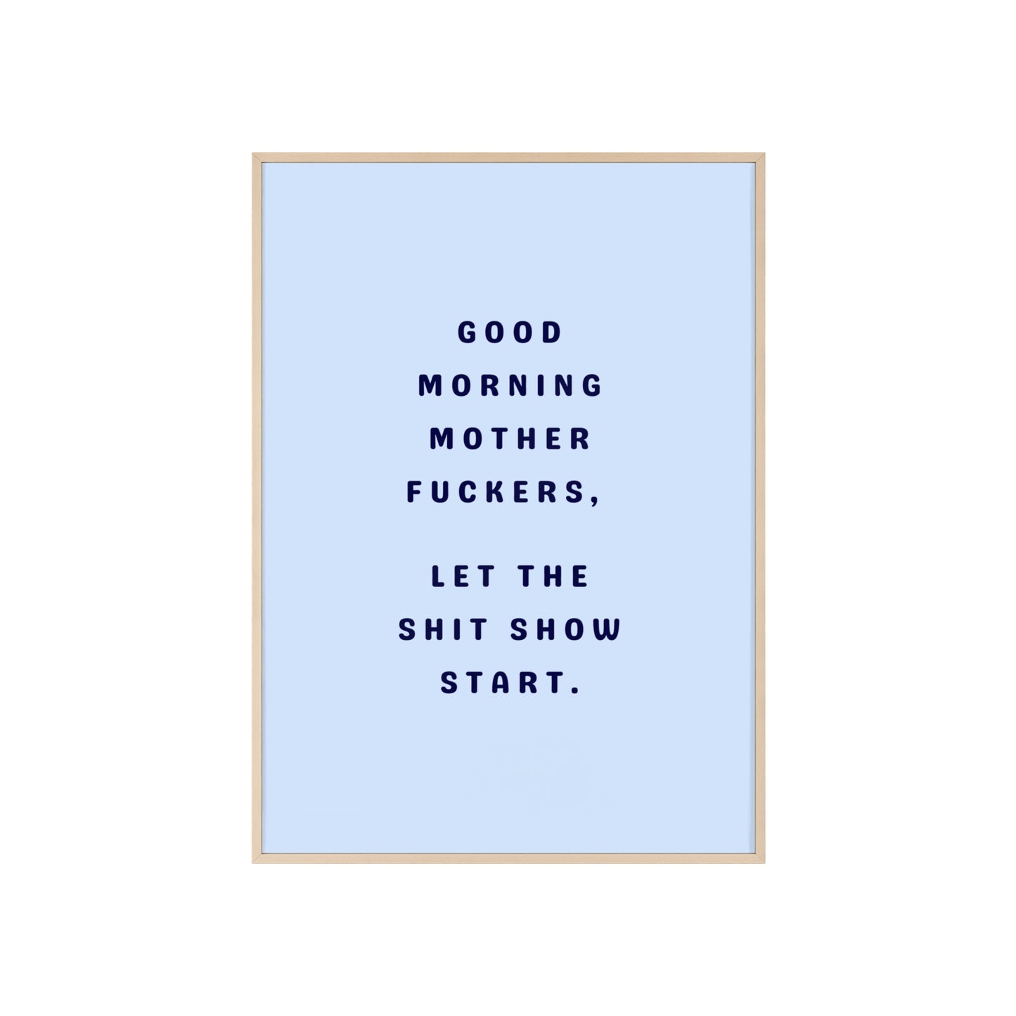 Good Morning, Motherf*ckers ( Sky Blue ) - Frame