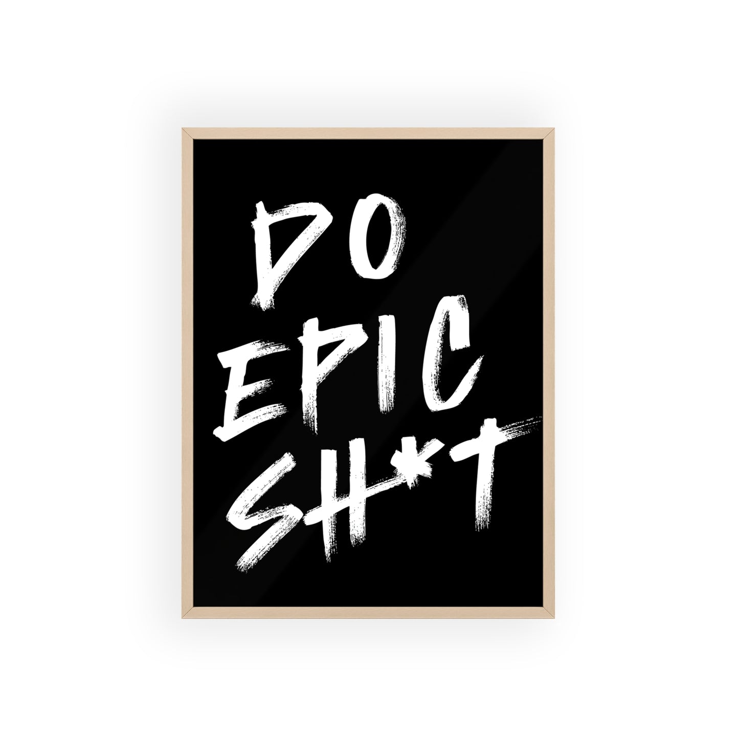 Do Epic Sh*t ( Monochrome ) - Frame