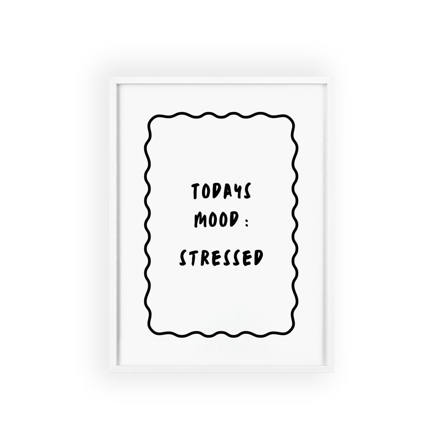 Today’s Mood: Stressed ( Monochrome ) - Frame