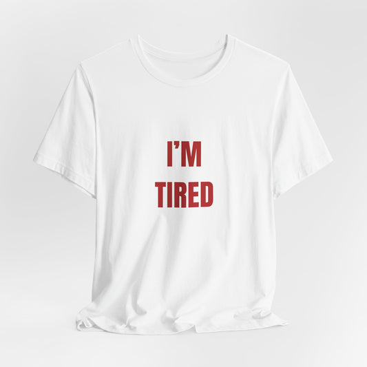 I'm Tired ( Crimson Red ) | Retro Tee | Organic Unisex T Shirt