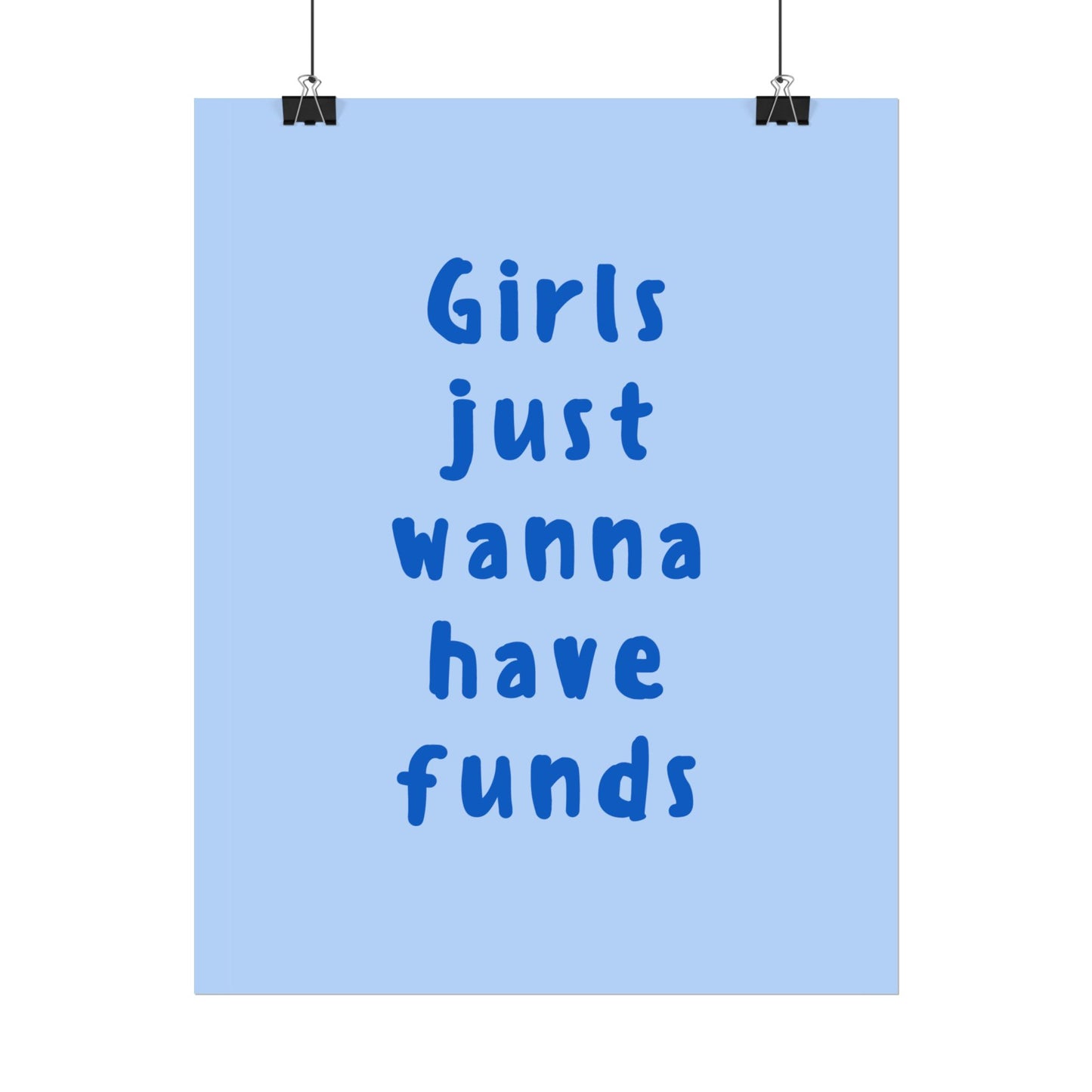 Girls just Wanna Have Funds ( Blue ) - Poster