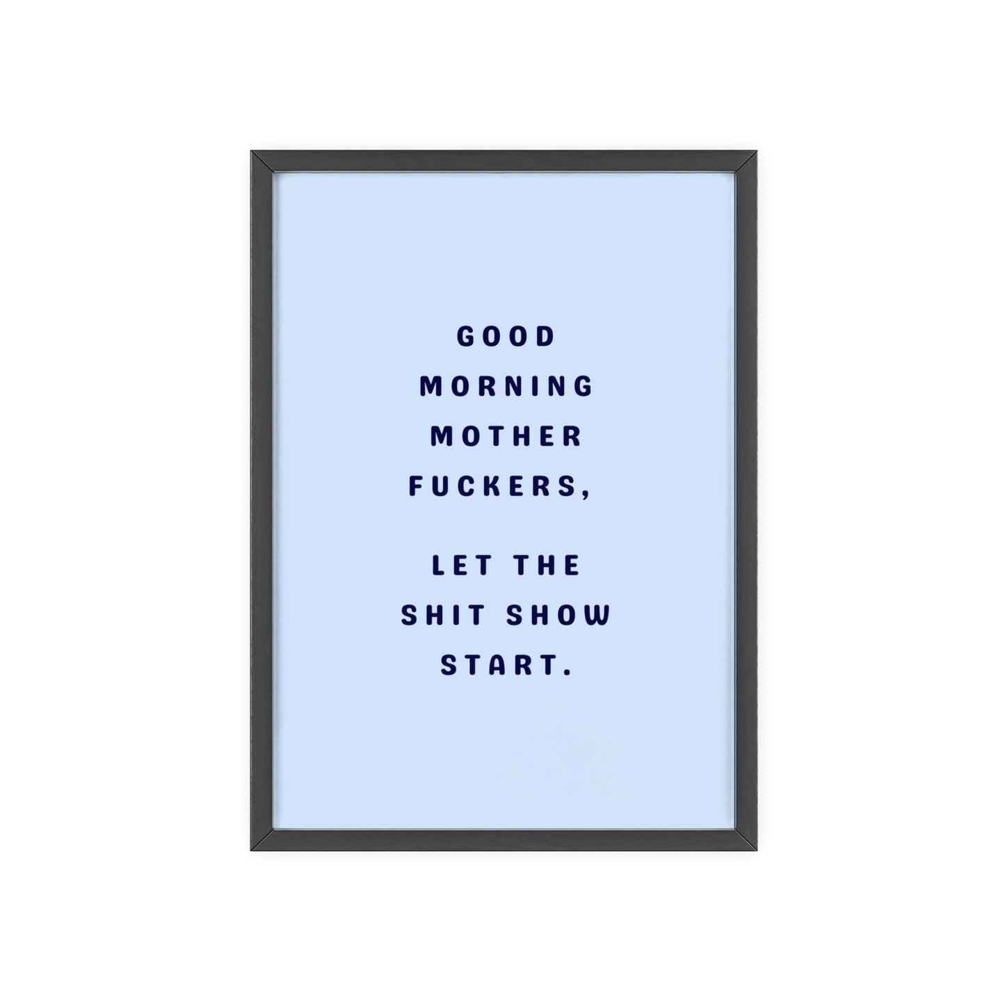 Good Morning, Motherf*ckers ( Sky Blue ) - Frame