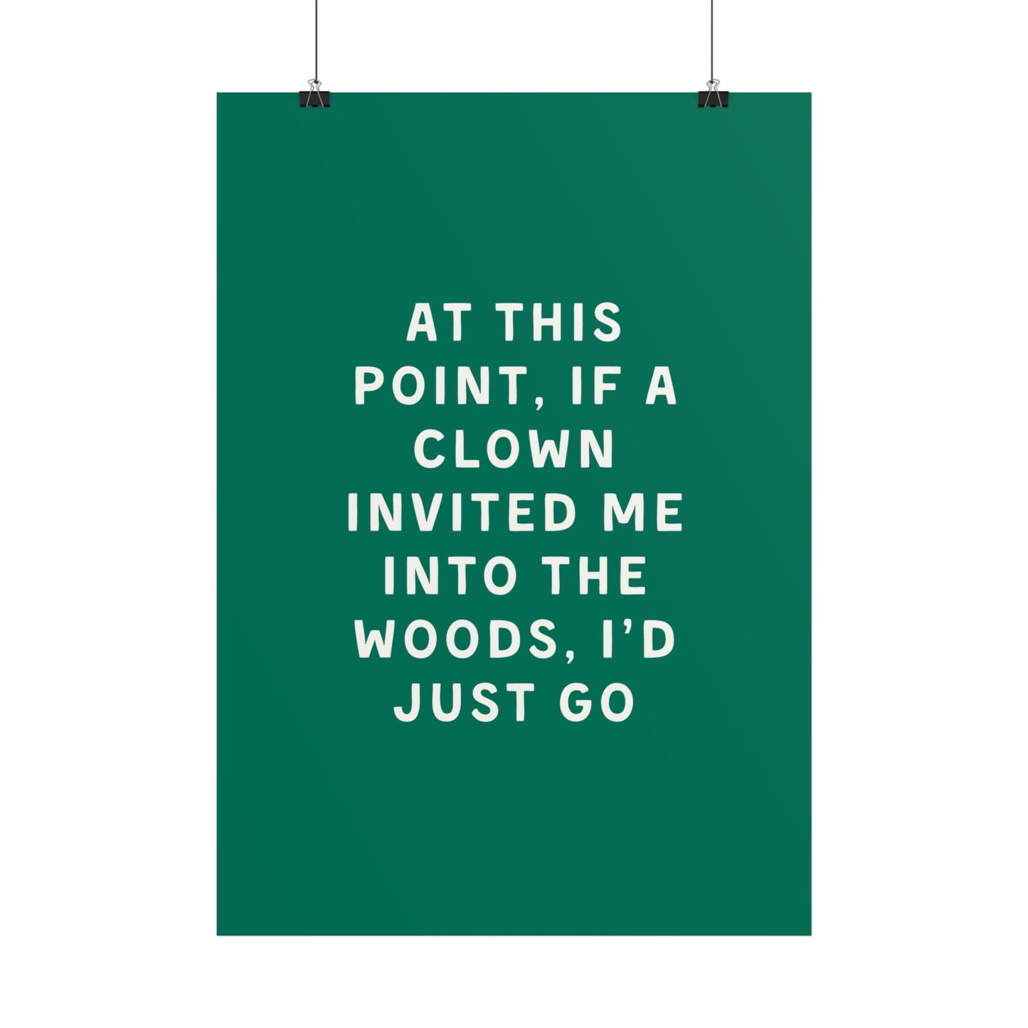 At This Point, If a Clown Invited Me Into the Woods, I’d Just Go - Poster