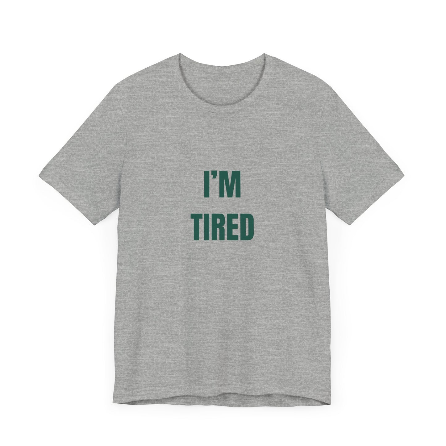 I'm Tired ( Forest Green ) | Retro Tee | Organic Unisex T Shirt