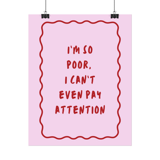 I’m So Poor, I Can’t Even Pay Attention ( Pink ) - Poster