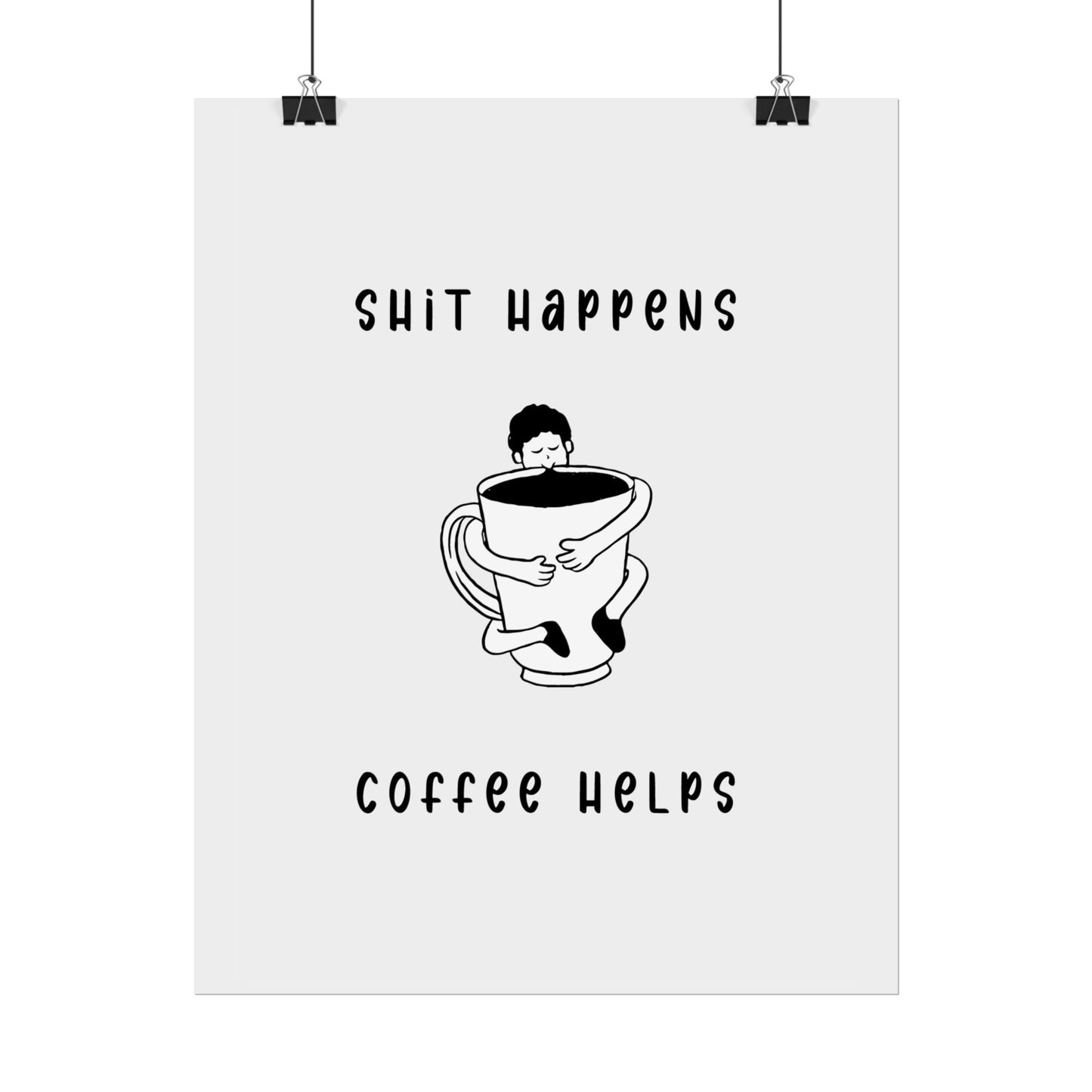 Sh*t Happens, Coffee Helps (Monochrome Creme) - Poster