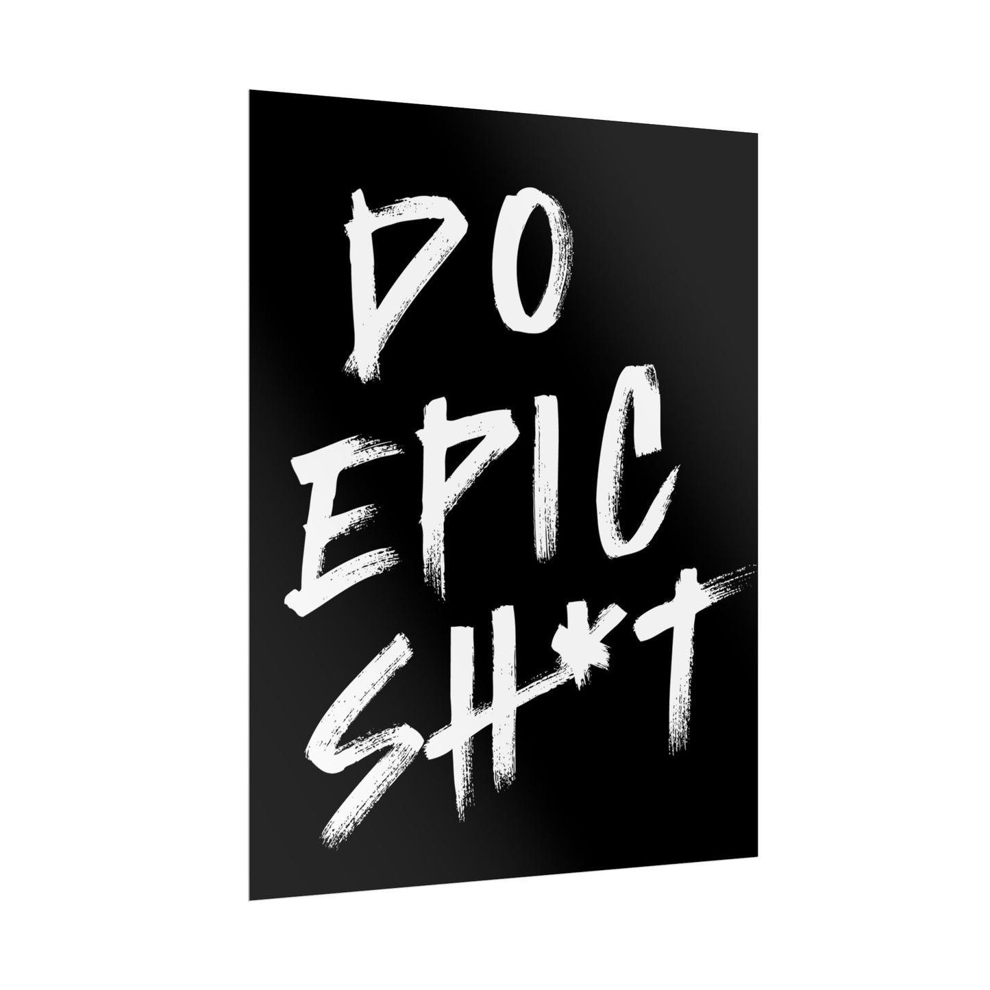 Do Epic Sh*t ( Monochrome ) - Poster