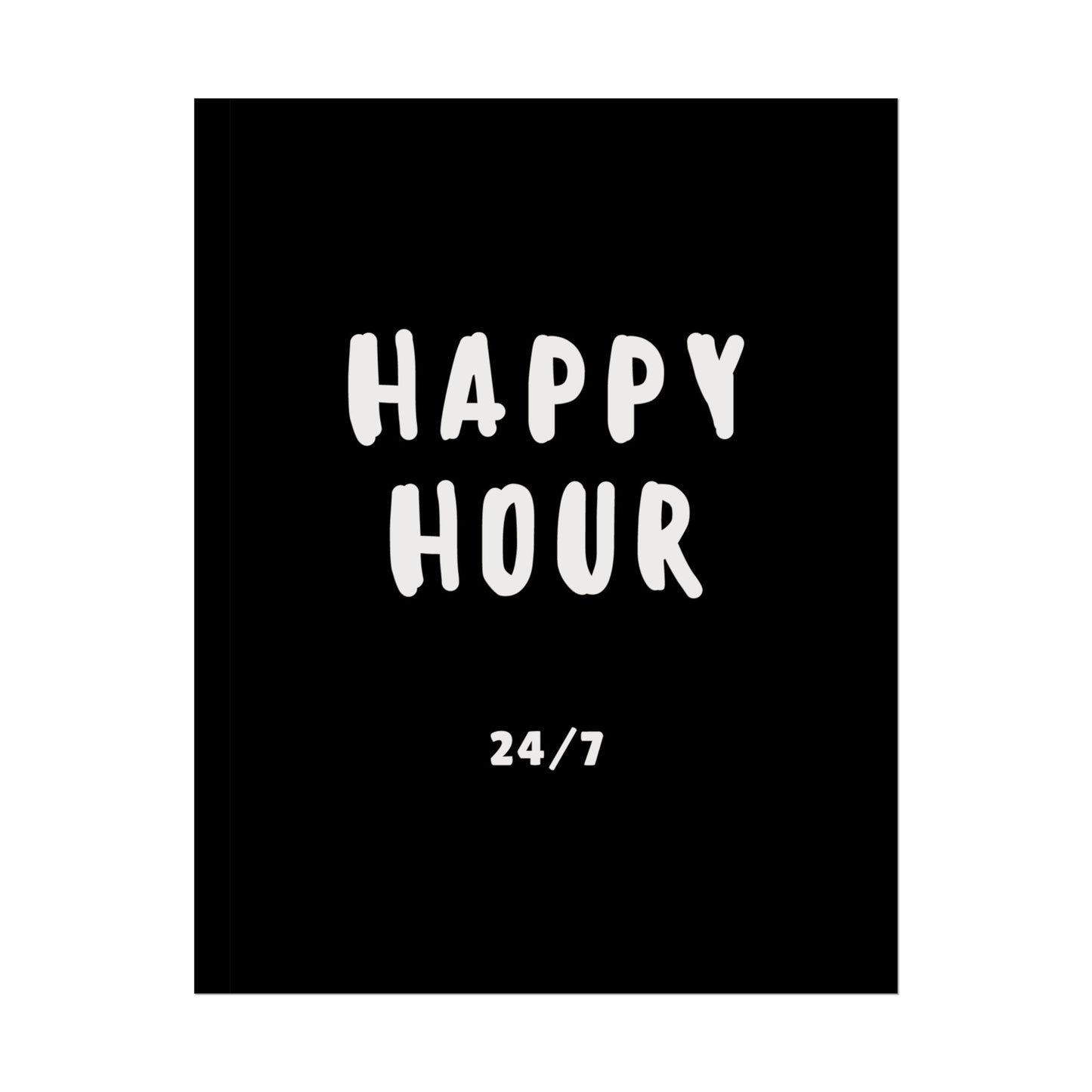 Happy hour 24/7 ( Monochrome ) - Poster