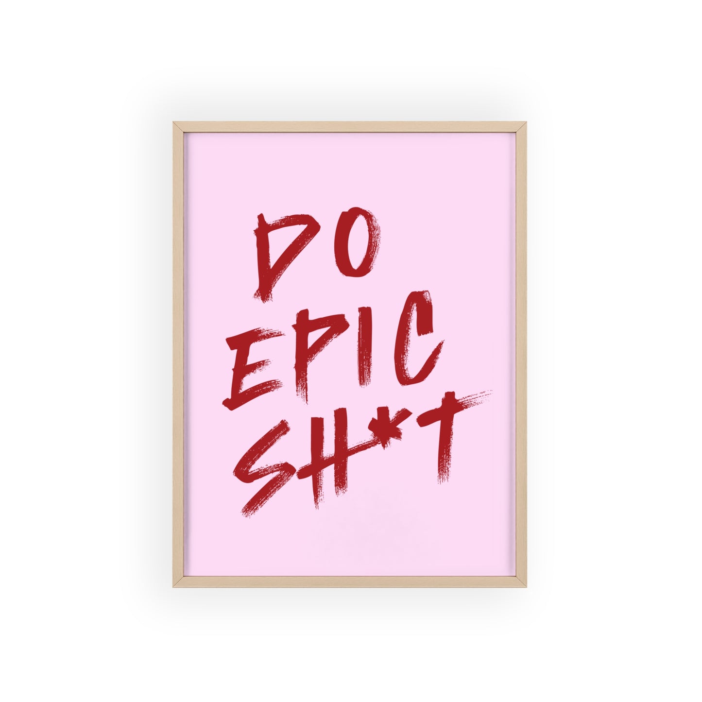 Do Epic Sh*t (Cherry Pink ) - Frame