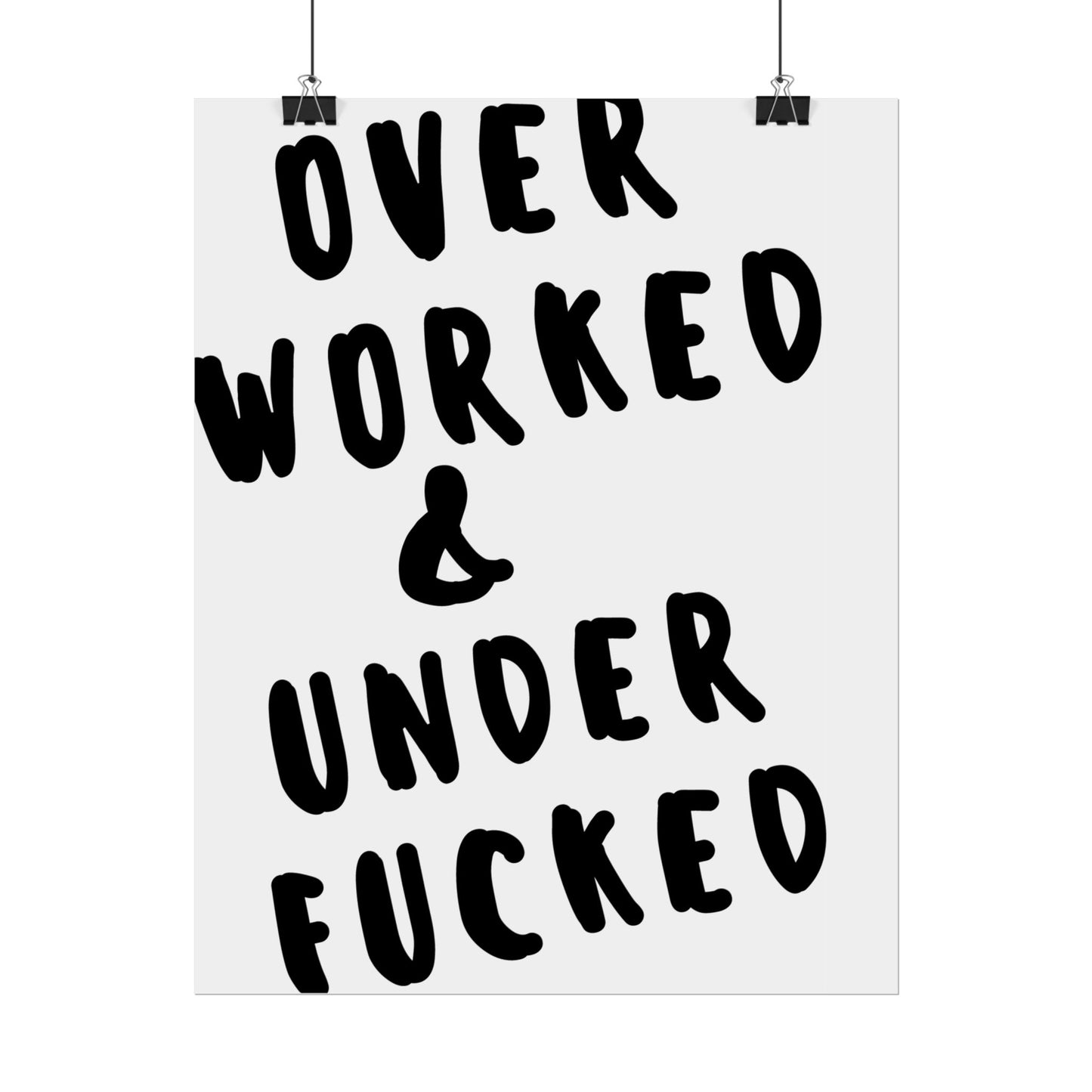 Over Worked & Under F*cked ( Monochrome ) - Poster