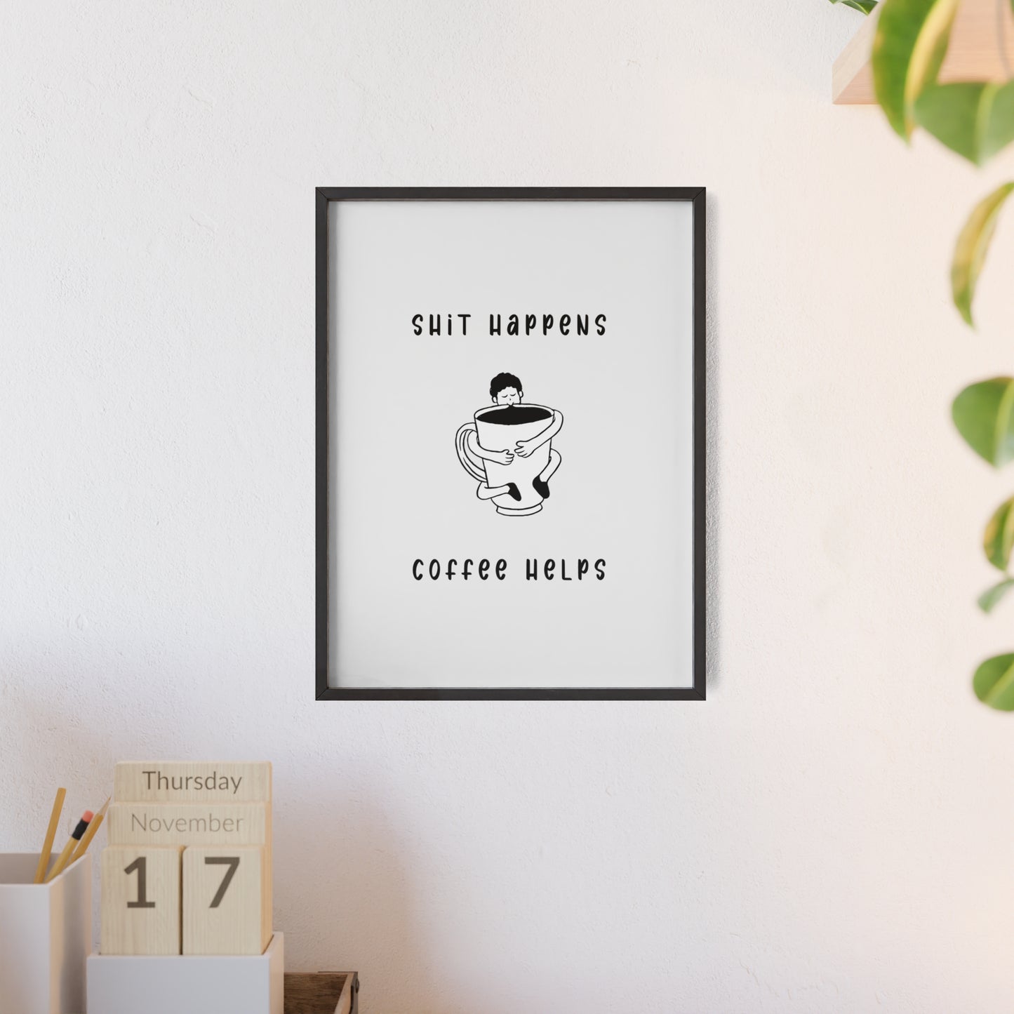 Sh*t Happens, Coffee Helps ( Monochrome Creme ) - Frame