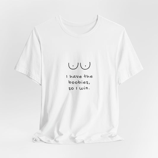 I Have the Boobies, So I Win | Retro Tee | Organic Unisex T Shirt