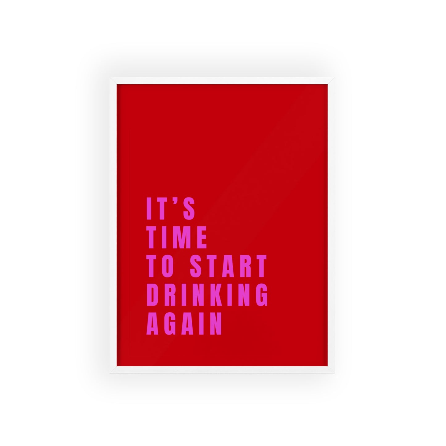 It’s Time to Start Drinking Again  ( Cherry Red ) - Frame