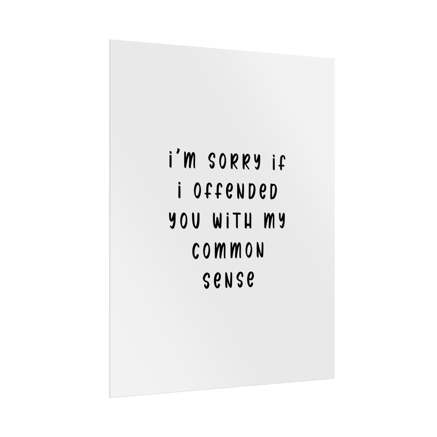 I’m Sorry If I Offended You With My Common Sense ( Monochrome ) - Poster