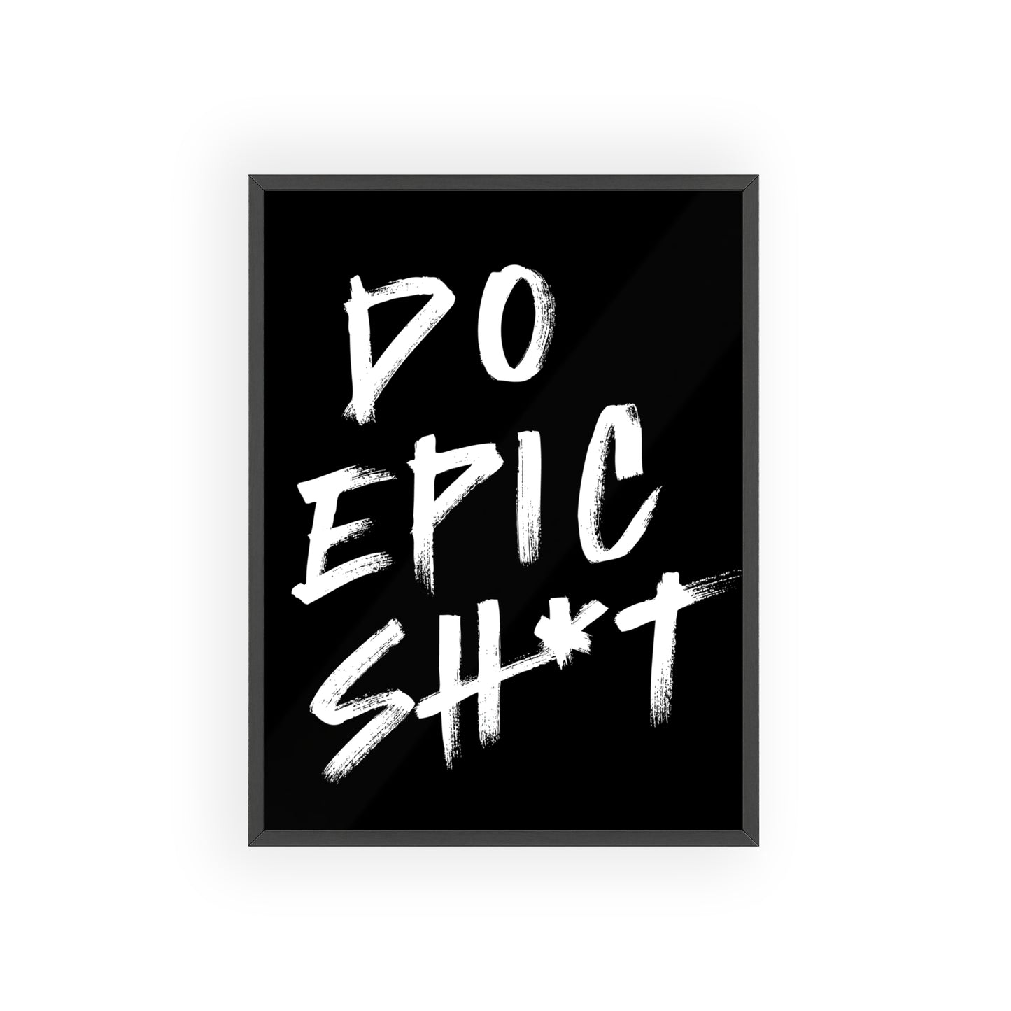 Do Epic Sh*t ( Monochrome ) - Frame