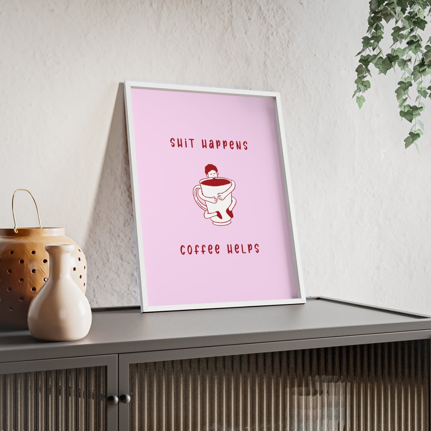 Sh*t Happens, Coffee Helps ( Cherry Pink ) - Frame