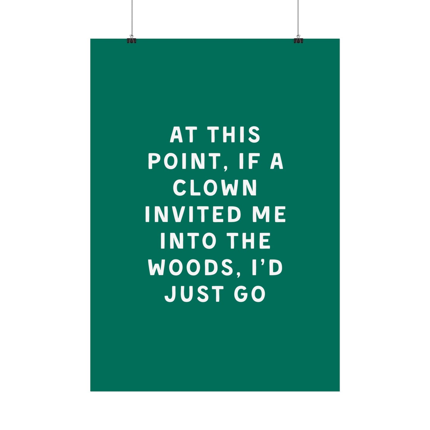 At This Point, If a Clown Invited Me Into the Woods, I’d Just Go - Poster