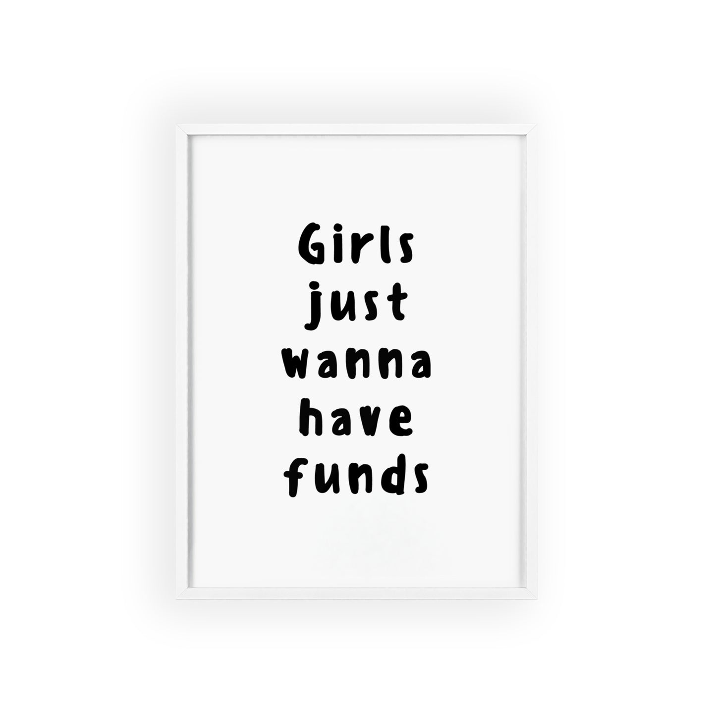 Girls just Wanna Have Funds ( Monochrome ) - Frame