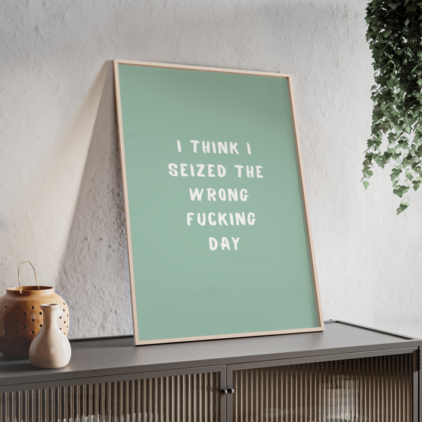 I Think I Seized The Wrong F*cking Day ( Sage Green ) - Frame