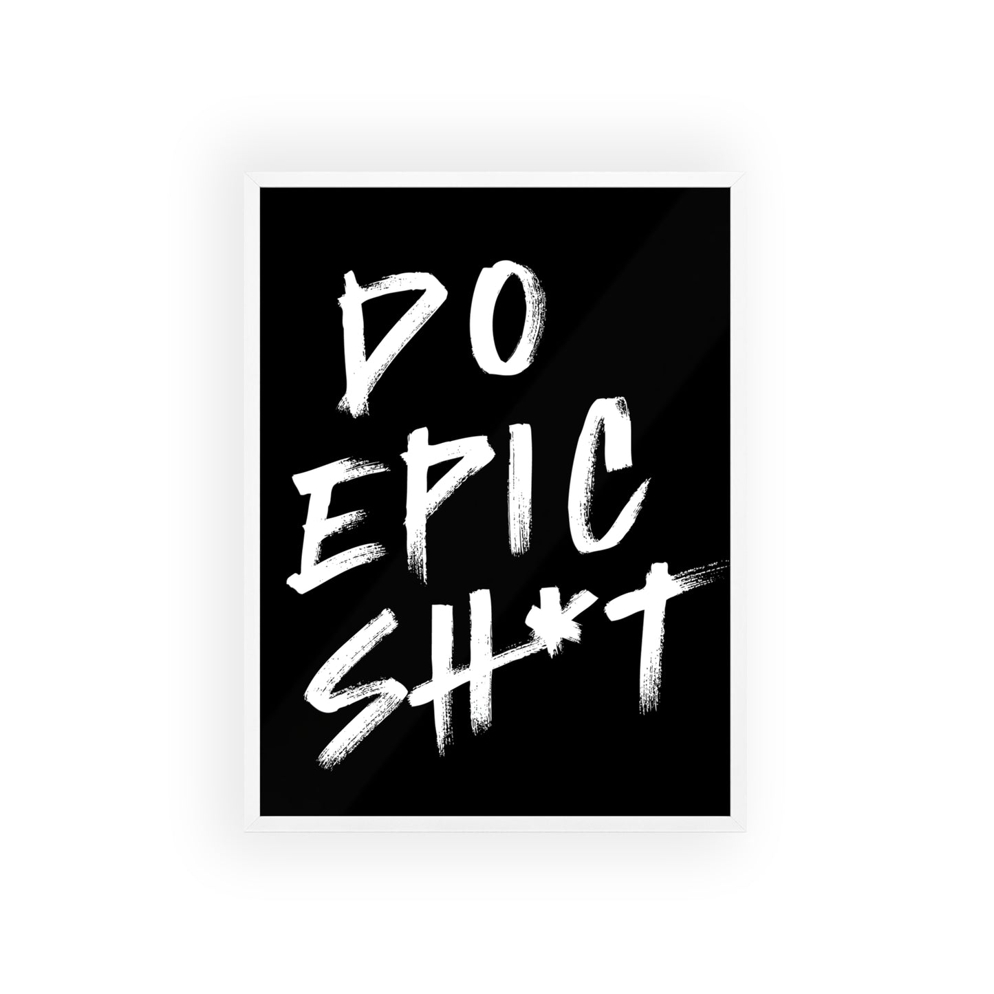 Do Epic Sh*t ( Monochrome ) - Frame