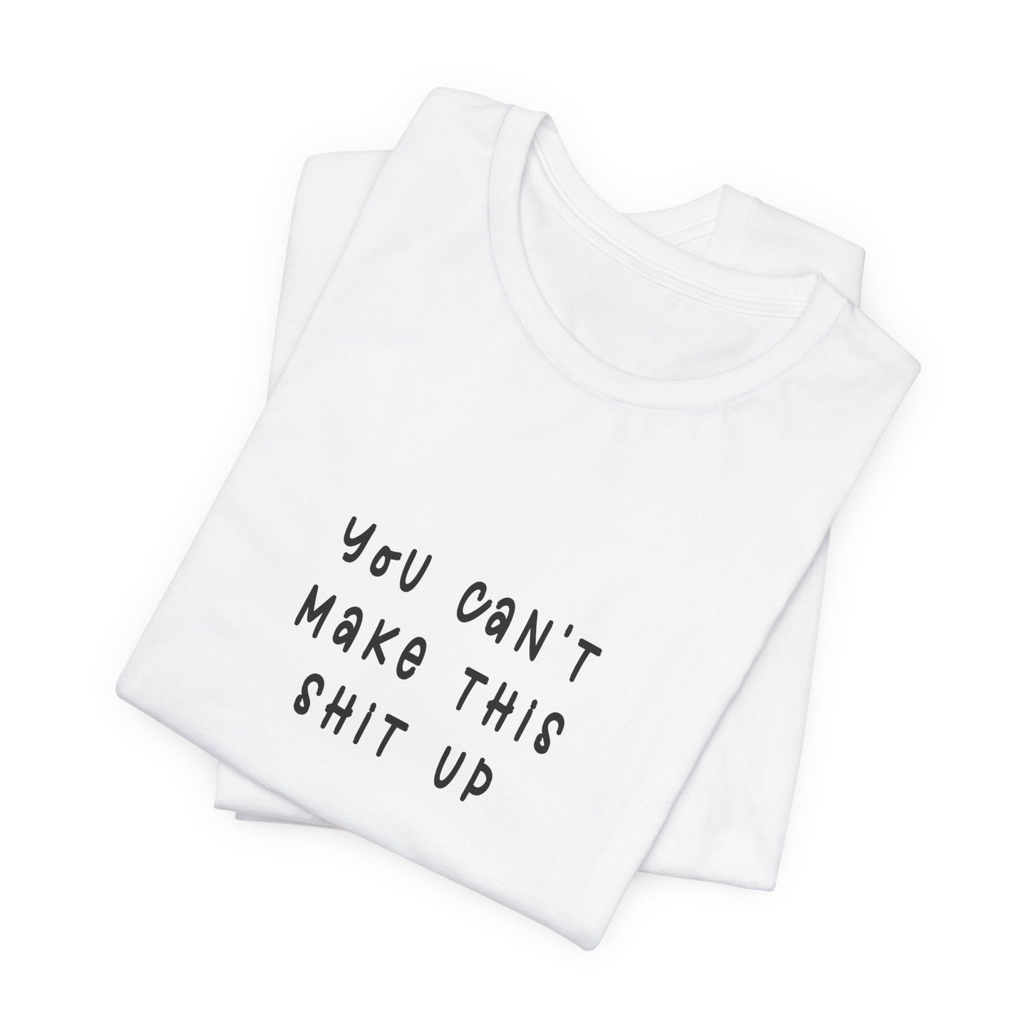 You Can't Make this Sh*t Up | Retro Tee | Organic Unisex T Shirt