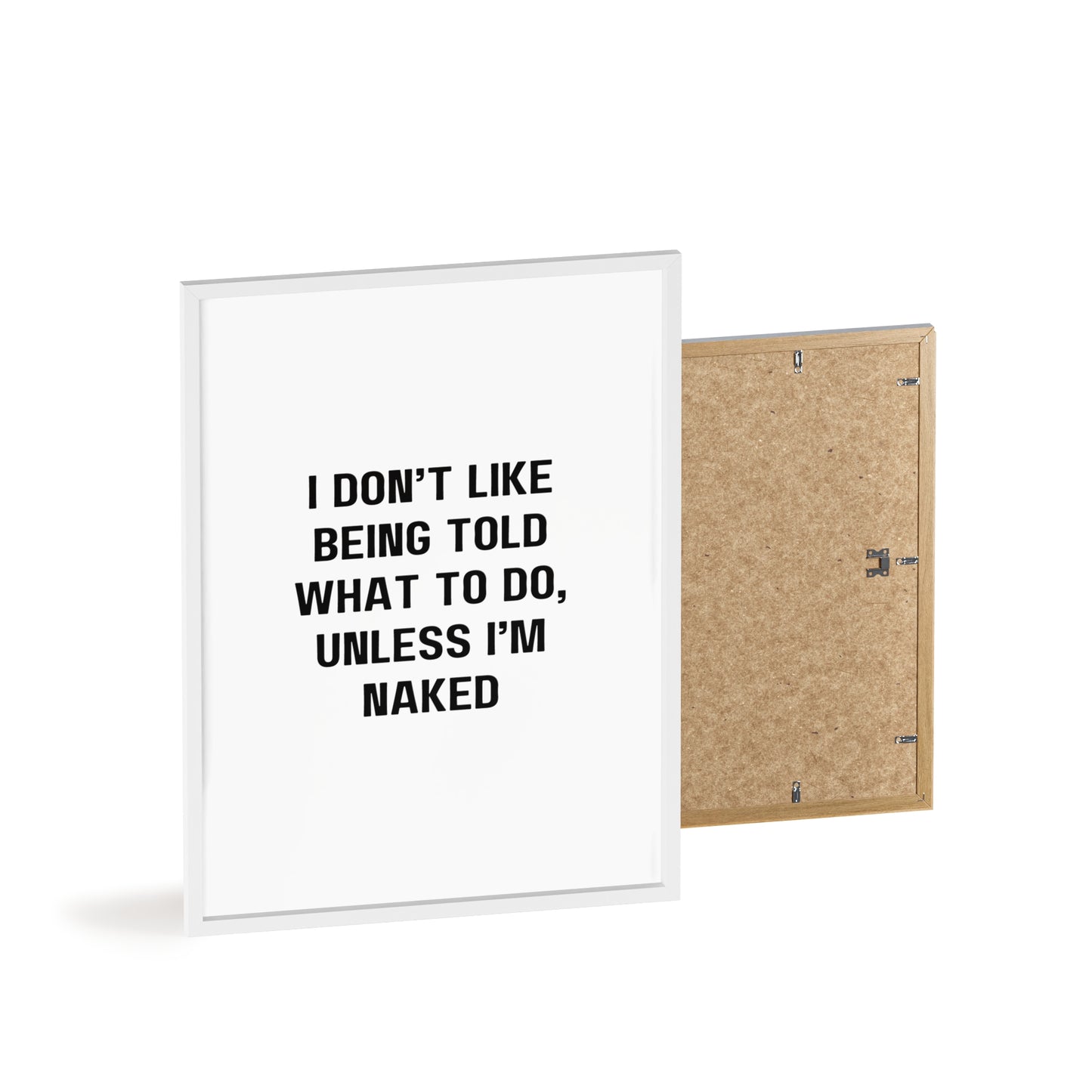 I don't like being told what to do, unless I'm naked - Frame