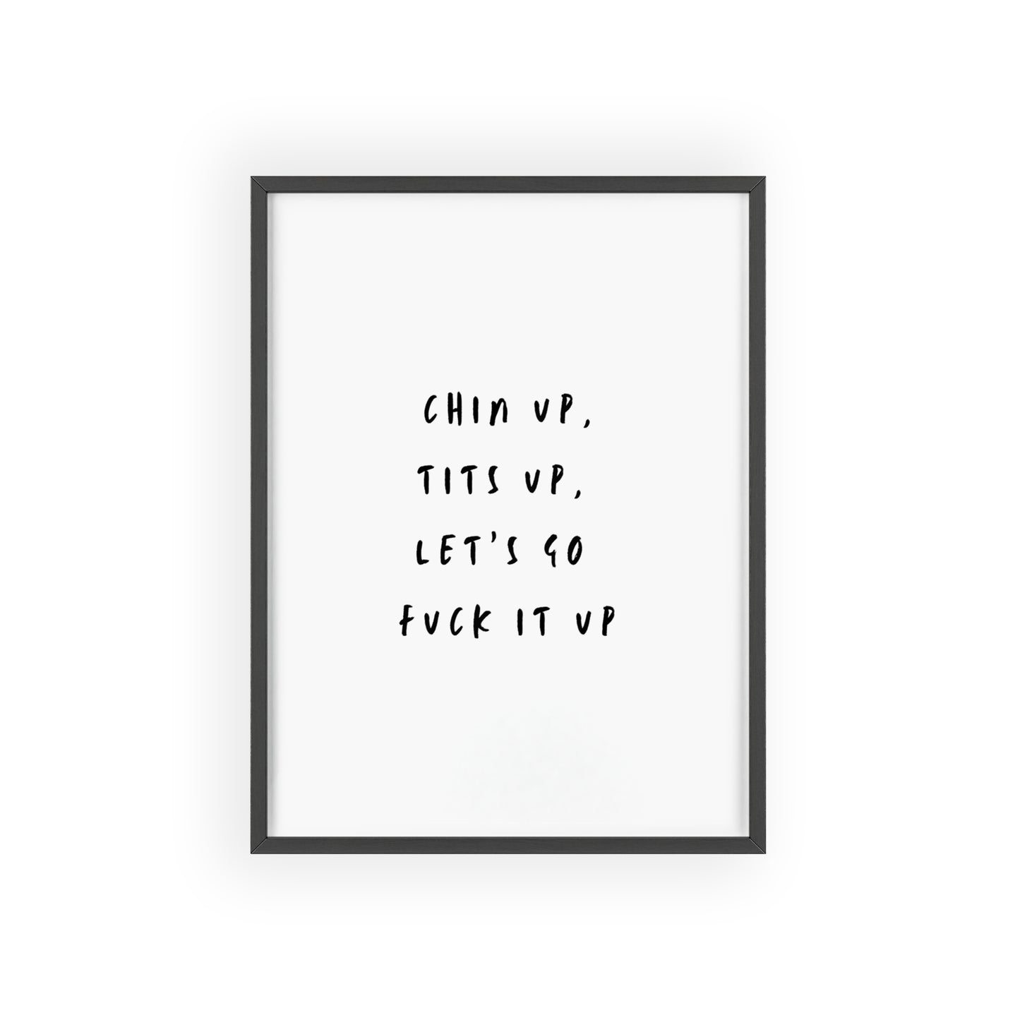 Chin Up, Tits Up, Let’s Go F*ck It Up - Frame