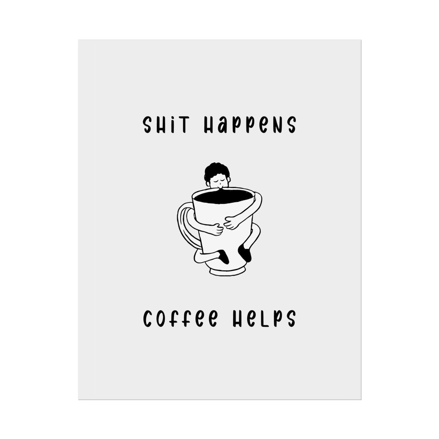 Sh*t Happens, Coffee Helps (Monochrome Creme) - Poster