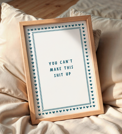 You Can't Make This Shit Up